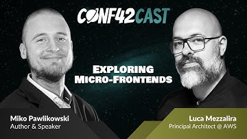 Exploring Micro-Frontends | Luca Mezzalira & Miko Pawlikowski | Conf42Cast
