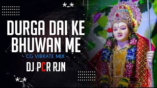 Durga Dai Ke Bhuwan Me (Cg Vibrate mix) Dj PCR