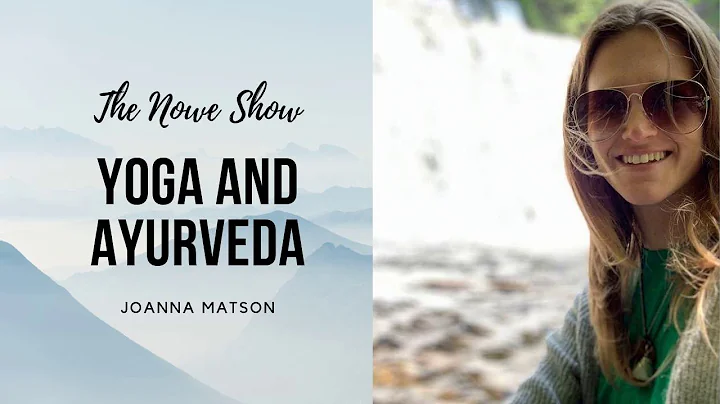 Yoga and Ayurveda - The NOWe Show FT Joanna Matson