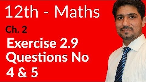 2nd Year Math, Ch 2, Lec 5, Exercise 2.9 Question no 4 & 5 -Inter Part 2 Maths