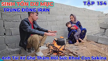 Phần 154: Anh Tài Xế Quan Tâm Và Hỏi Thăm Tình Hình Sức Khoẻ Hai Con Gái Của Sakina - Du Mục Iran 
