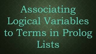 Associating Logical Variables to Terms in Prolog Lists