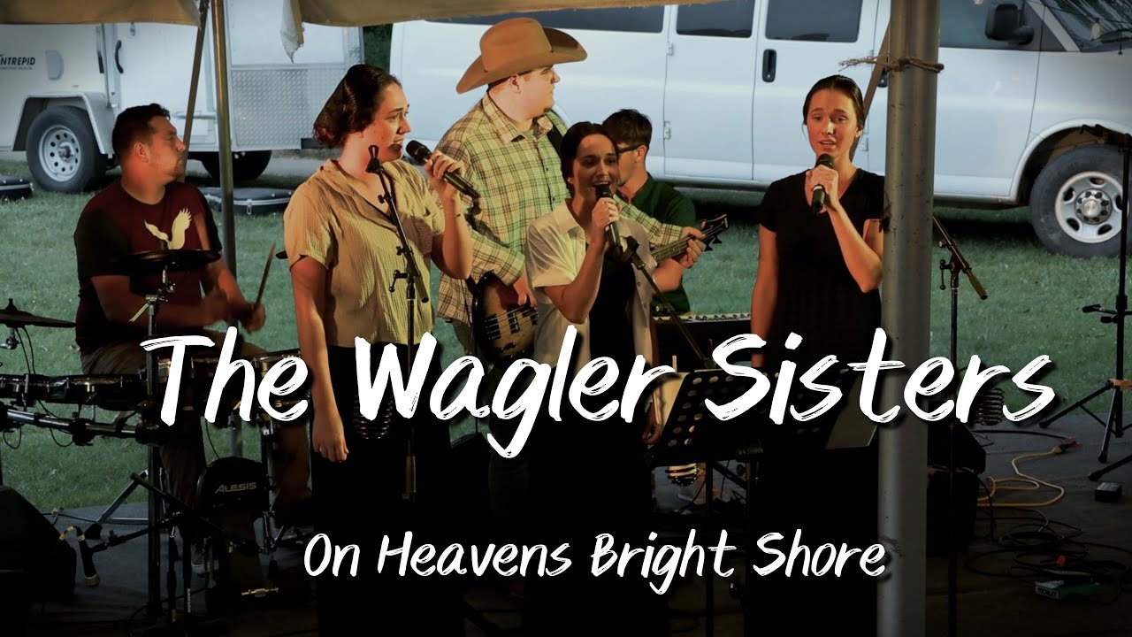 On Heavens Bright Shore ~ The Wagler Sisters