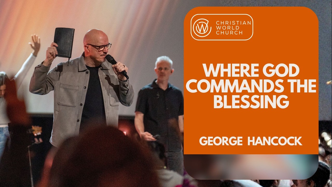 Where God Commands The Blessing | George Hancock | Reach Part 1
