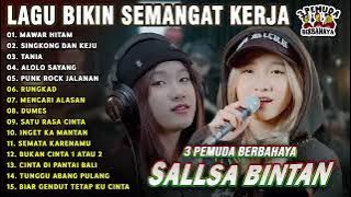 MUSIK SEMANGAT KERJA    MAWAR HITAM   ALOLOLO SAYANG   SALLSA BINTAN x 3 PEMUDA BERBAHAYA FULL ALBUM