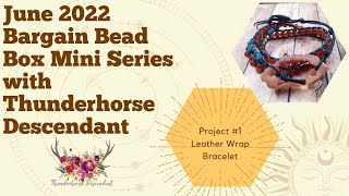 June 2022 Bargain Bead Box Mini Series with Thunderhorse Descendant: Project 1 Leather Wrap Bracelet