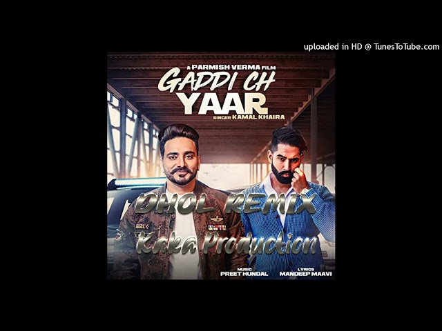 Gaddi Ch Yaar Dhol Remix Ver 2 Kamal Khaira KAKA PRODUCTION Punjabi Remix Songs class=