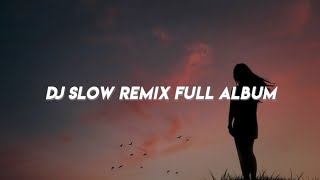 DJ Slow Remix Full Album‼️ Cocok Untuk Bersantai Remix Terbaru 2026
