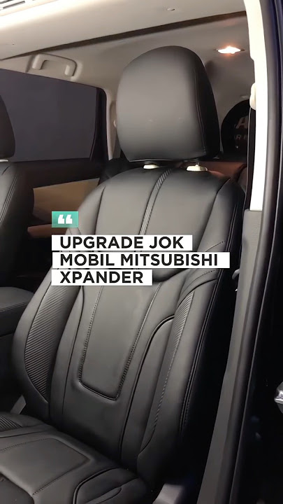 Upgrade jok mobil Mitsubishi Xpander #rajajokcibubur #jokpaten #modifikasimobil #xpander