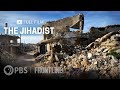 The Jihadist An Islamist Militant Jockeys For Power In Syria S Idlib Full Documentary FRONTLINE The Jihadist An Islamist Militant Jockeys For Power In Syria S Idlib Full Documentary FRONTLINE
