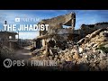 The Jihadist (full documentary) | FRONTLINE