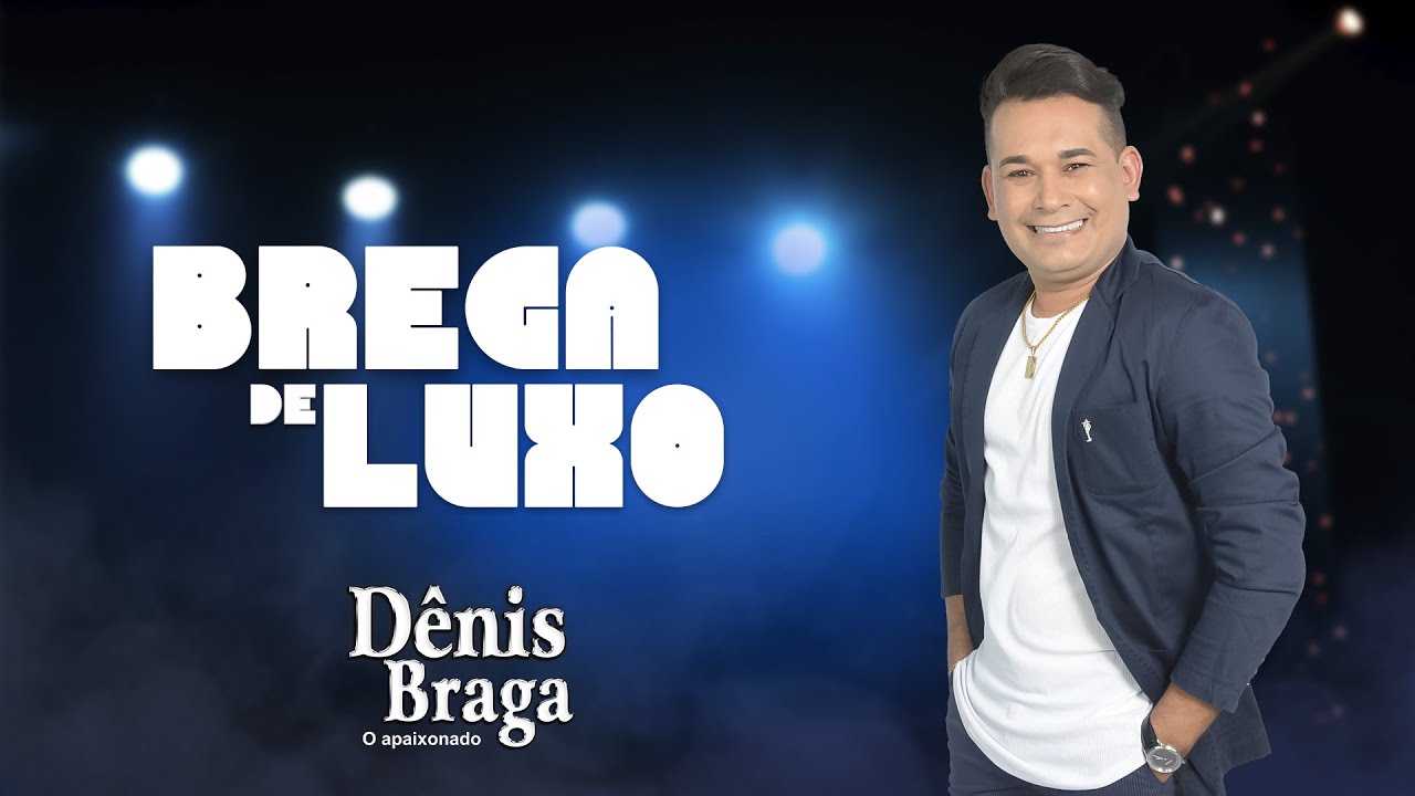 Dênis Braga - Brega de Luxo (Videoclipes / Completo / Oficial)