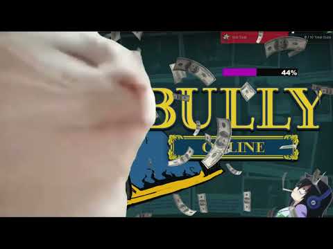Streamin On Bully Online (MOD SHUTDOWN)