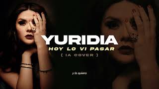 Yuridia - Hoy Lo Vi Pasar (IA Cover)