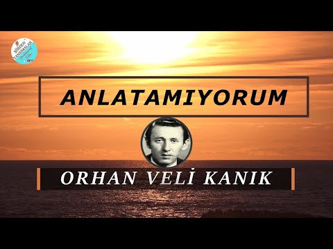 ANLATAMIYORUM | ORHAN VELİ KANIK | SESLİ ŞİİR ~(🎙HD🎙)