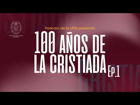 🎙️ UPM Podcast | 100 Years of the Cristero War Ep. 1