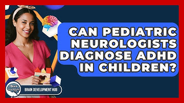 Can Pediatric Neurologists Diagnose ADHD In Children? - Brain Development Hub