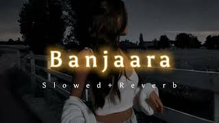 Banjaara - Slowed+Reverb Ek Tha Tiger Breath