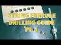 String Ferrule Drilling Guide Pt. 1