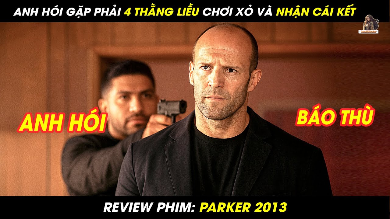 [REVIEW PHIM] ANH HÓI GẶP PHẢI 4 THẰNG LIỀU CHƠI XỎ VÀ NHẬN CÁI KẾT ĐẮNG LÒNG | PARKER 2013