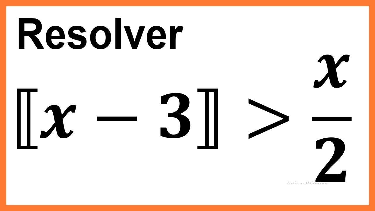 INECUACIONES CON MAXIMO ENTERO PROBLEMA RESUELTO