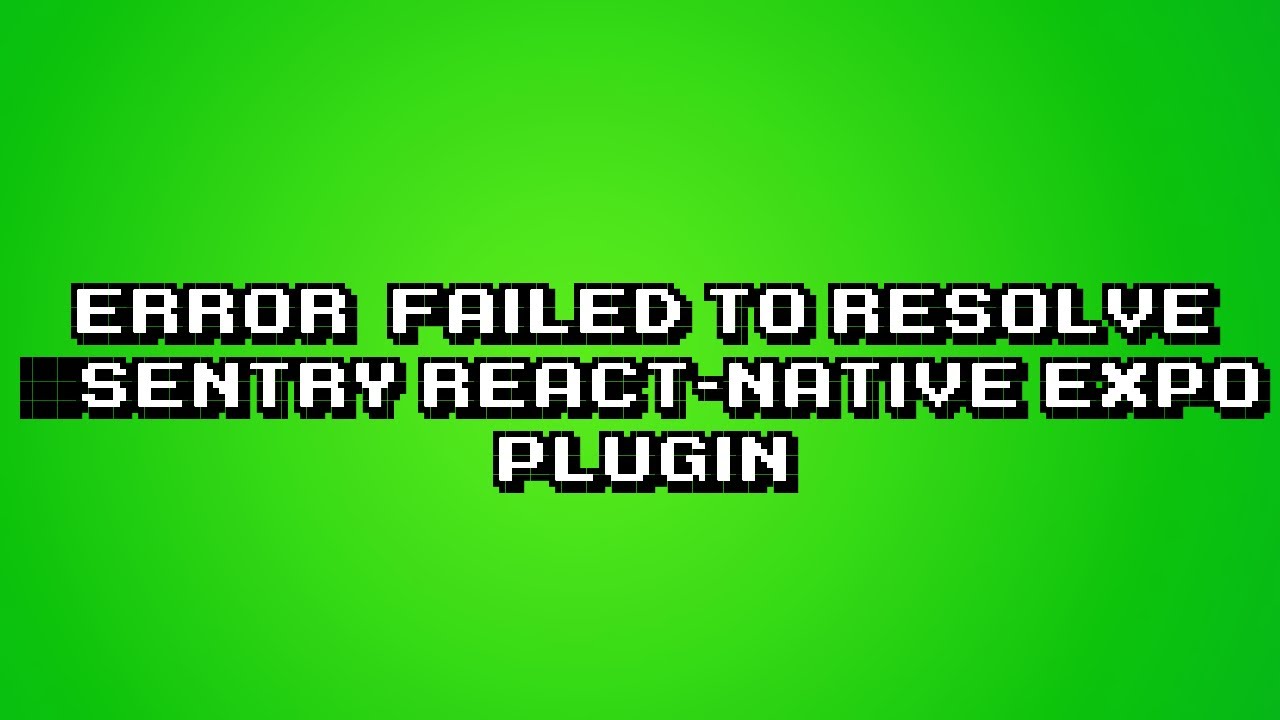 Fix PluginError: Failed to resolve @sentry/react-native/expo plugin on ...