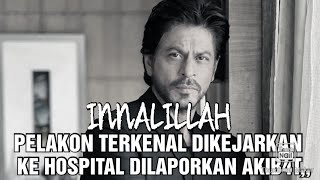 INNALILLAH PELAKON TERKENAL DIKEJARKAN KE HOSPITAL DILAPORKAN AKIB4T,,