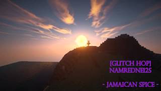 [NamrednE125] - Jamaican Spice (Glitch Hop)