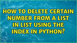 How To Delete Certain Number From A List In List Using The Index In Python? (4 Solutions)