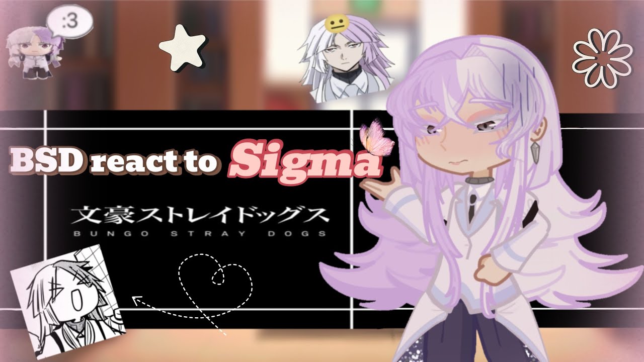 Bsd react to Sigma || Part 1 || 2x speed || 