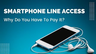 What Is Smartphone Line Access And Why Do You Have To Pay It?