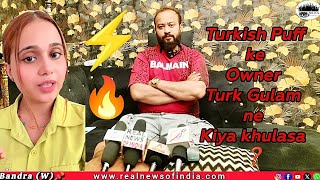 Turkish Puff ke Owner Turk Gulam Rasool ne Kiya Apne leaving Relationship or Lage Aarop ka khulasa?