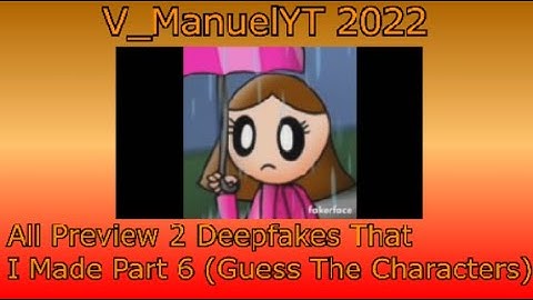 All Preview 2 Deepfakes That I Made Part 6 (Guess the Characters)