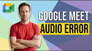 Fix Google Meet Audio Error (Easy Guide)