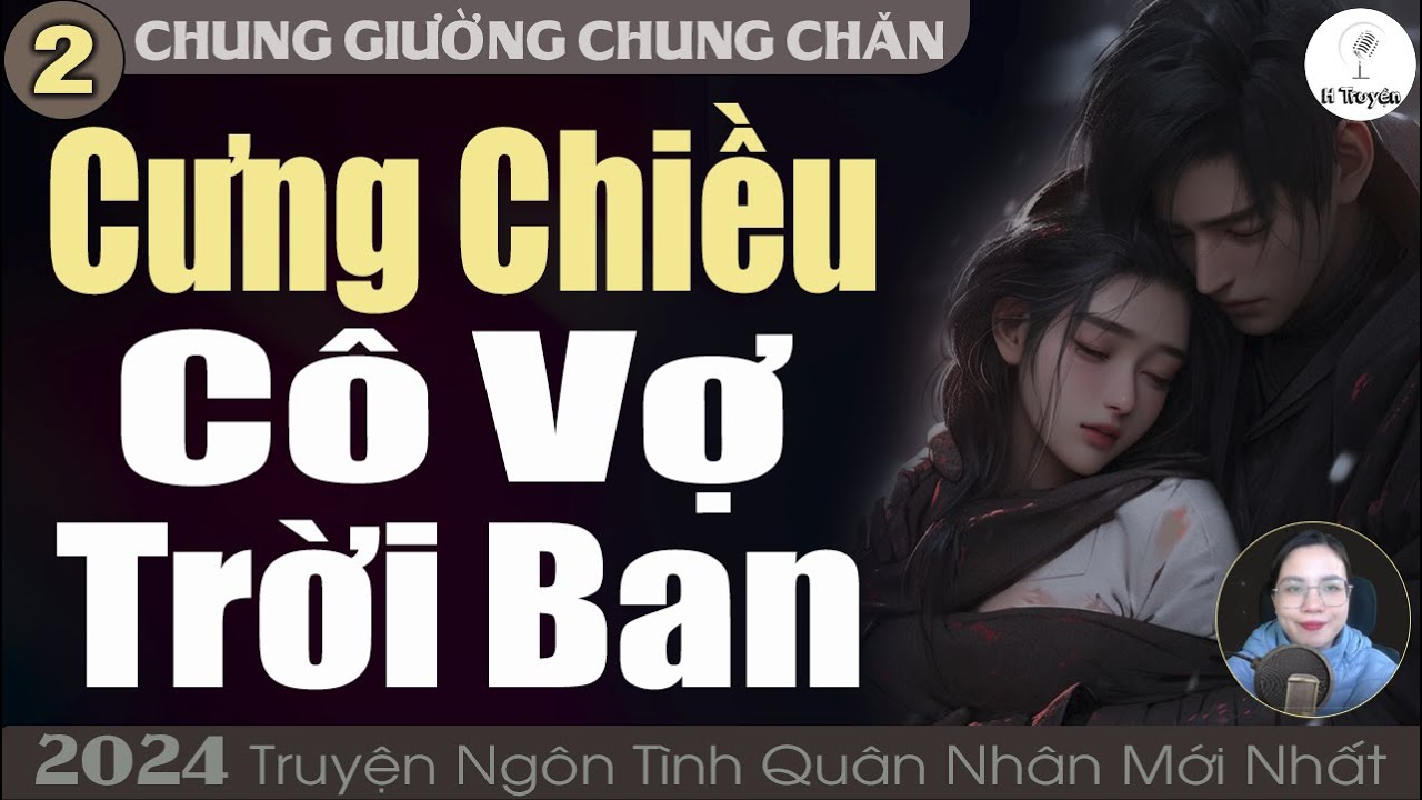 Chung giường chung chăn [Tập 2] CƯNG CHIỀU CÔ VỢ TRỜI BAN | Đọc Truyện Ngôn Tình Đêm Khuya - Huệ Leo