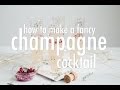 how to make a fancy champagne cocktail | hot for food