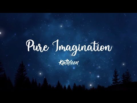 Pure Imagination - Kathleen [Girl Version] (Lyrics Video)
