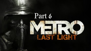 Metro Last Light Walkthrough Part 6 A Path Through The Light -Hardcore Difficulty-