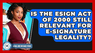 Is The ESIGN Act Of 2000 Still Relevant For E-signature Legality? - Legal And HR SaaS Stack