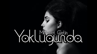 Mehmet ÇETİN ' Yokluğunda ' YENİ Official Video