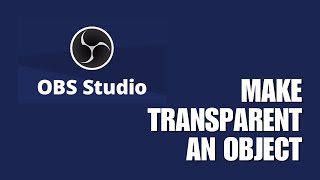 How to Make Transparent an Object in OBS Studio | Opacity Adjustment