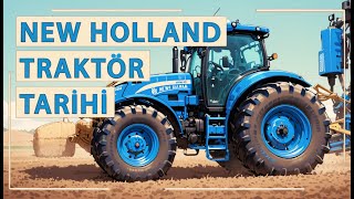 New Holland Traktör Tarihi : Yeni Nesil Traktörler İle Tarımın Efendisi Olmayı Nasıl Başardı?