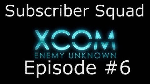 XCOM: Enemy Unknown Subscriber Squad Campaign-Part #6 (A new alien appears!)