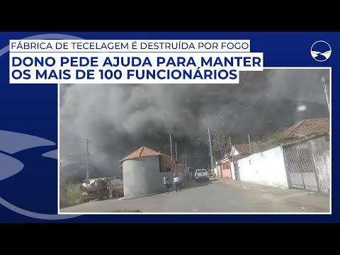 Fábrica de tecelagem é destruída por fogo; dono pede ajuda para manter os mais de 100 funcionários