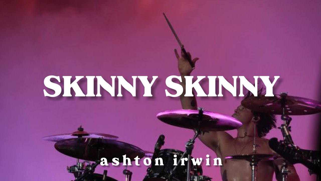 skinny skinny ashton irwin lyrics YouTube