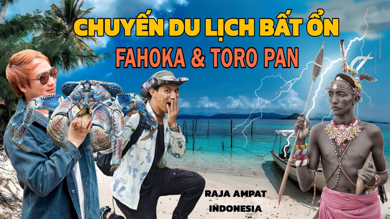 REVIEW ĐẢO RAJA AMPAT. KIẾP NẠN CỦA FAHOKA VÀ TORO PAN KHI DU LỊCH TẠI PAPUA - INDONESIA