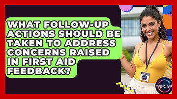 What Follow-up Actions Should Be Taken To Address Concerns Raised In First Aid Feedback?