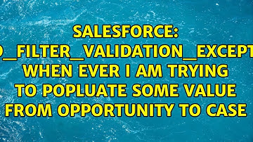 FIELD_FILTER_VALIDATION_EXCEPTION, When ever i am trying to popluate some value from opportunity...