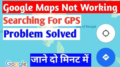 google maps not working problem solve |maps searching for GPS problem solve |maps not open problem