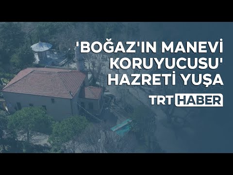 'Boğaz'ın manevi koruyucusu' Hazreti Yuşa